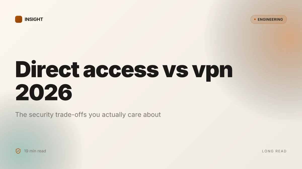 Direct access vs vpn 2026: the security trade-offs you actually care about