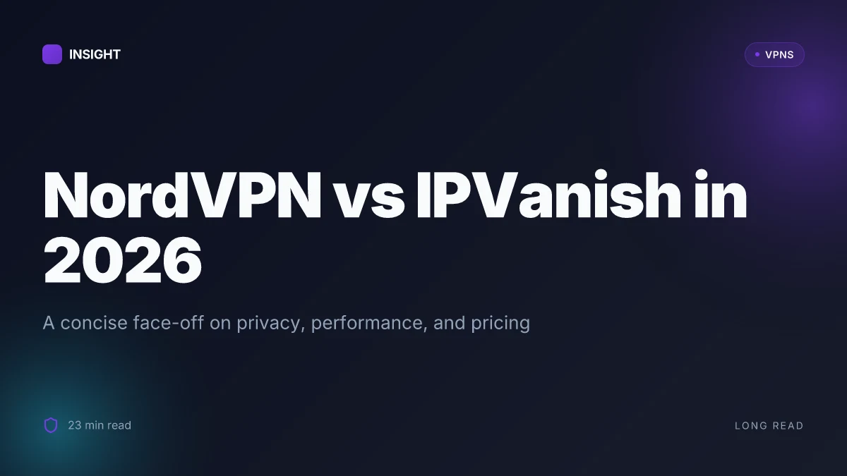 NordVPN vs IPVanish: which VPN actually serves you better in 2026