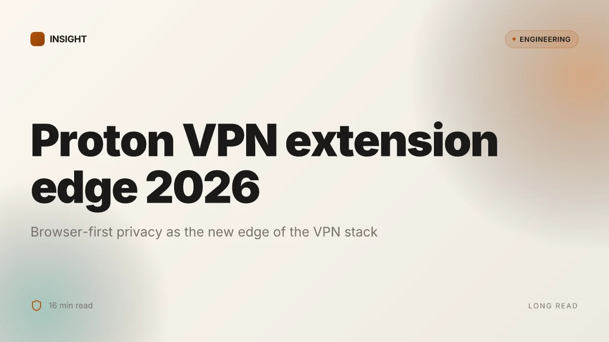 Proton VPN extension edge 2026: the browser‑first frontier of private browsing