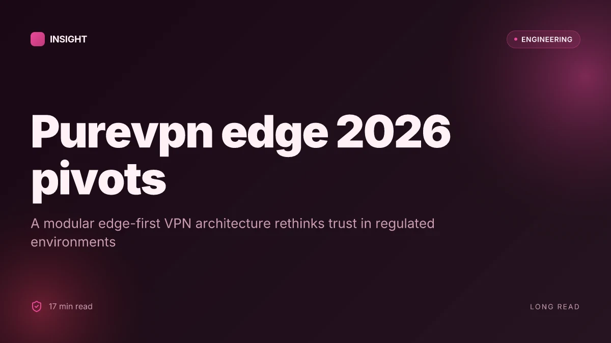 Purevpn edge 2026: the quiet pivot shaping enterprise VPNs